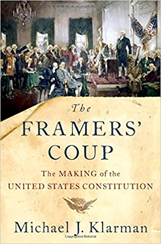Excertped from The Framers' Coup: The Making of the United States Constitution, by Michael J. Klarman 