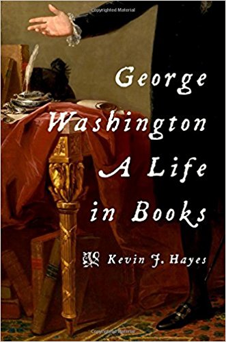 excerpted from George Washington: A Life in Books, by Kevin Hayes (Oxford)