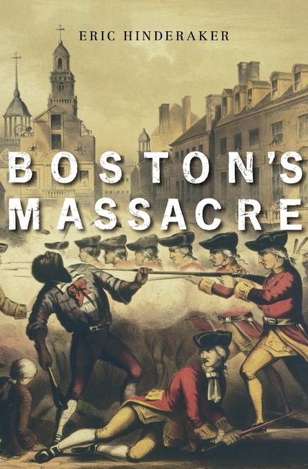 Excerpted from Boston's Massacre, by Eric Hinderaker.