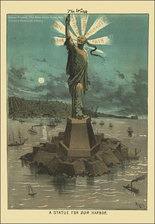 Unfortunately, the Statue became a symbol for ugly attacks against immigration. In 1881, five years before Liberty was even dedicated in New York, the Wasp Magazine in San Francisco suggested "A Statue for Our Harbor" -- with a stereotyped Chinese man holding an opium pipe instead of a torch, "filth" and other vices emanating from his head, and rats at his feet.