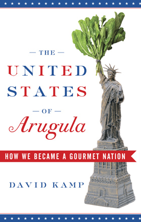 (COVER) The United States of Arugula: How We Became a Gourmet Nation